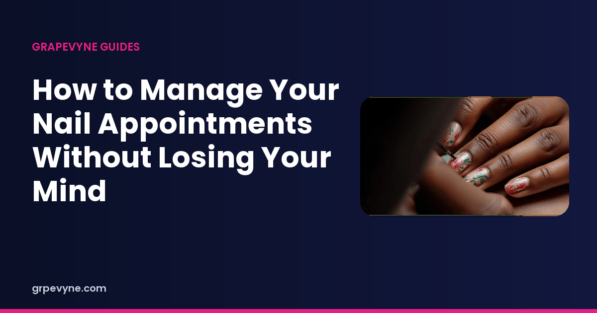 Guide header reading How to Manage Your Nail Appointments Without Losing Your Mind, beside a close-up of detailed floral nail art.